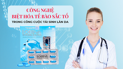 Nhận định của chuyên gia về viên uống trắng da mờ nám chống lão hóa Dokova - giải pháp làm đẹp an toàn
