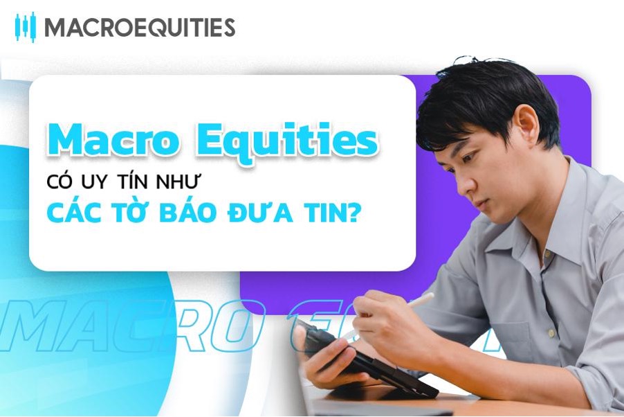Sàn Giao Dịch Macro Equities Có Uy Tín Như Lời Đồn Hay Không